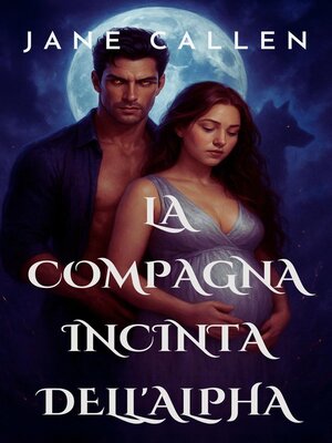 cover image of La compagna incinta dell'Alpha  Una compagna respinta, un bambino segreto e un amore di mutaforma predestinato